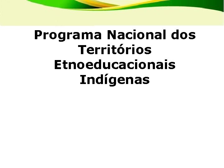 Programa Nacional dos Territórios Etnoeducacionais Indígenas os Territórios da Educação Escolar Indígena dos da