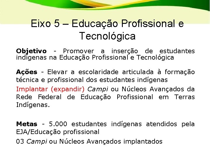 Eixo 5 – Educação Profissional e Tecnológica Objetivo - Promover a inserção de estudantes