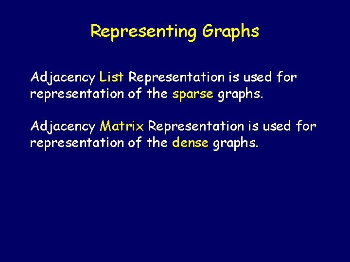 Representing Graphs Adjacency List Representation is used for representation of the sparse graphs. Adjacency