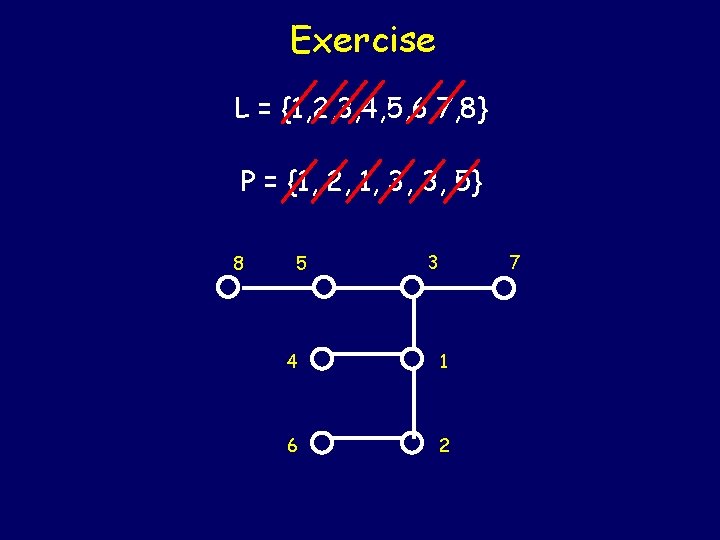 Exercise L = {1, 2, 3, 4, 5, 6, 7, 8} P = {1,