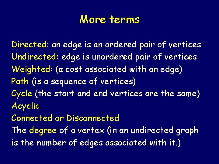 More terms Directed: an edge is an ordered pair of vertices Undirected: edge is