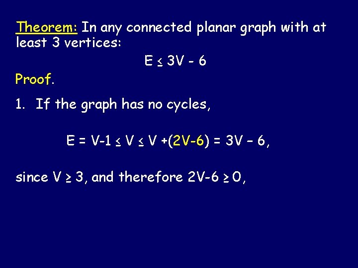 Theorem: In any connected planar graph with at least 3 vertices: E ≤ 3