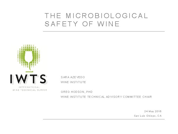 THE MICROBIOLOGICAL SAFETY OF WINE SARA AZEVEDO WINE INSTITUTE GREG HODSON, PHD WINE INSTITUTE