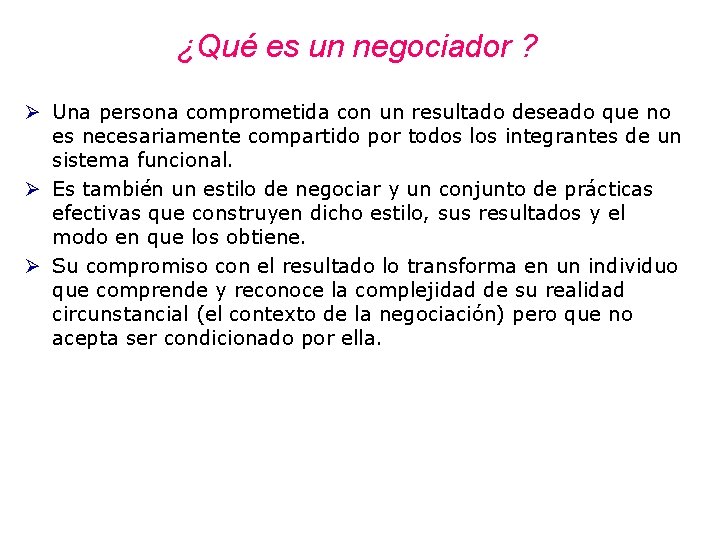 ¿Qué es un negociador ? Ø Una persona comprometida con un resultado deseado que ¿Qué es un negociador ? Ø Una persona comprometida con un resultado deseado que
