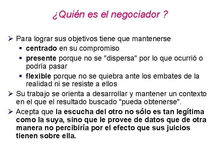 ¿Quién es el negociador ? Ø Para lograr sus objetivos tiene que mantenerse § ¿Quién es el negociador ? Ø Para lograr sus objetivos tiene que mantenerse §