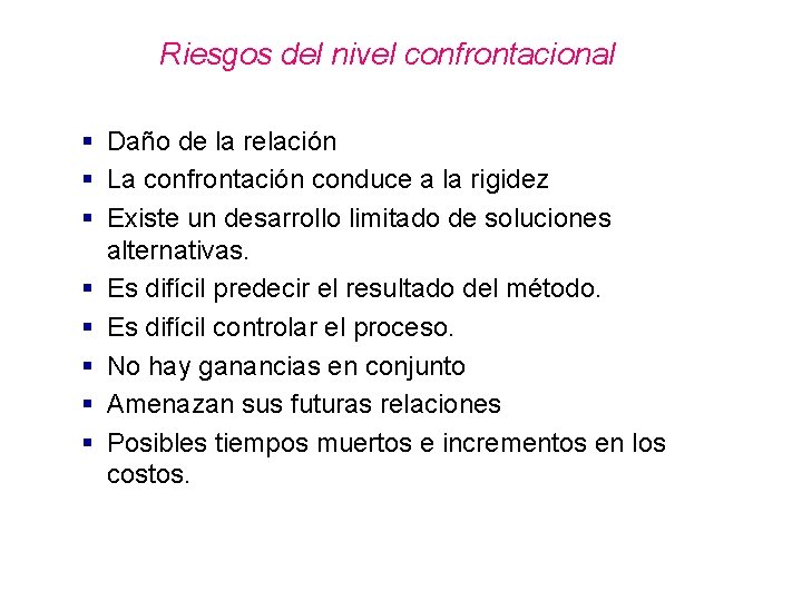 Riesgos del nivel confrontacional § Daño de la relación § La confrontación conduce a Riesgos del nivel confrontacional § Daño de la relación § La confrontación conduce a