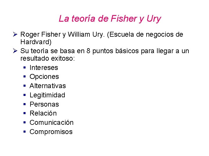 La teoría de Fisher y Ury Ø Roger Fisher y William Ury. (Escuela de La teoría de Fisher y Ury Ø Roger Fisher y William Ury. (Escuela de