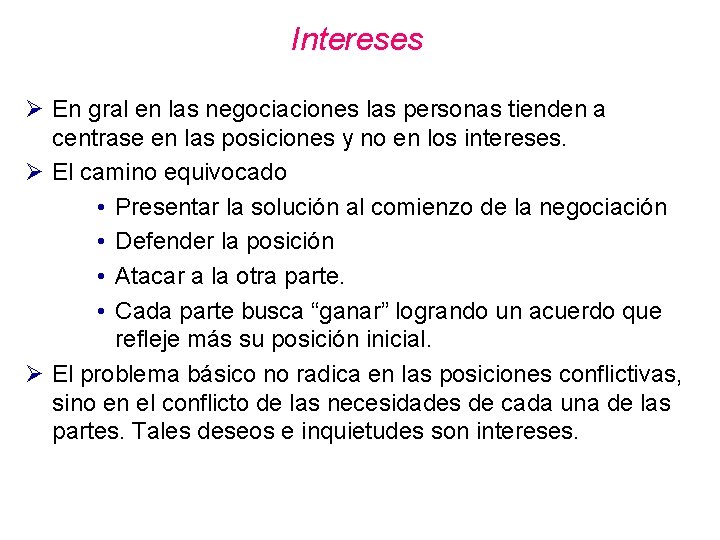 Intereses Ø En gral en las negociaciones las personas tienden a centrase en las Intereses Ø En gral en las negociaciones las personas tienden a centrase en las