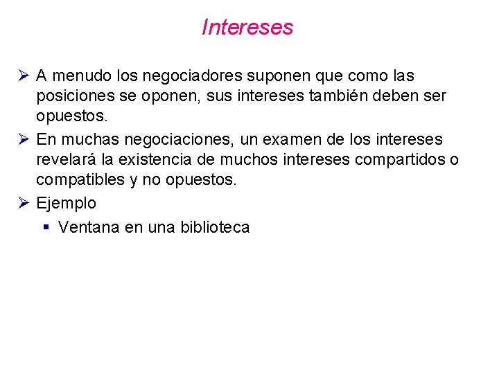 Intereses Ø A menudo los negociadores suponen que como las posiciones se oponen, sus Intereses Ø A menudo los negociadores suponen que como las posiciones se oponen, sus