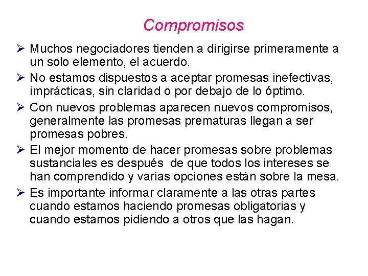 Compromisos Ø Muchos negociadores tienden a dirigirse primeramente a un solo elemento, el acuerdo. Compromisos Ø Muchos negociadores tienden a dirigirse primeramente a un solo elemento, el acuerdo.