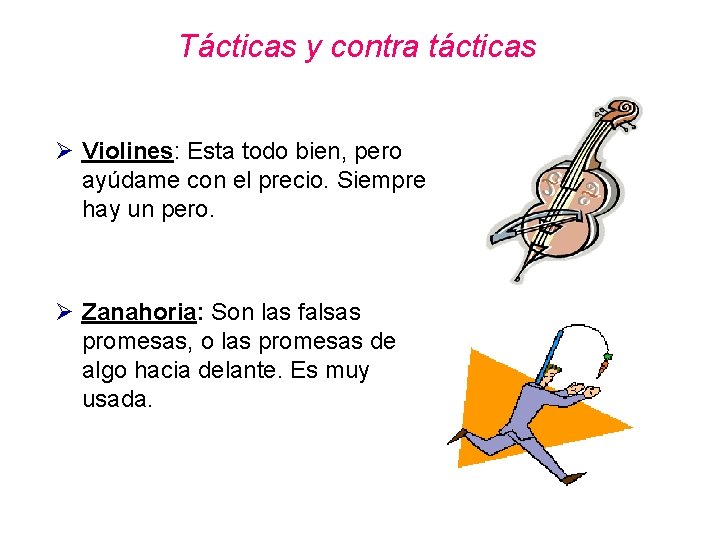 Tácticas y contra tácticas Ø Violines: Esta todo bien, pero ayúdame con el precio. Tácticas y contra tácticas Ø Violines: Esta todo bien, pero ayúdame con el precio.