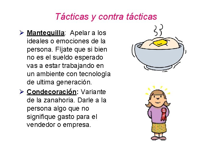 Tácticas y contra tácticas Ø Mantequilla: Apelar a los ideales o emociones de la Tácticas y contra tácticas Ø Mantequilla: Apelar a los ideales o emociones de la