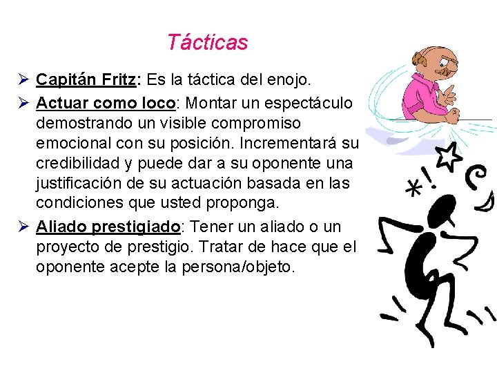 Tácticas Ø Capitán Fritz: Es la táctica del enojo. Ø Actuar como loco: Montar Tácticas Ø Capitán Fritz: Es la táctica del enojo. Ø Actuar como loco: Montar