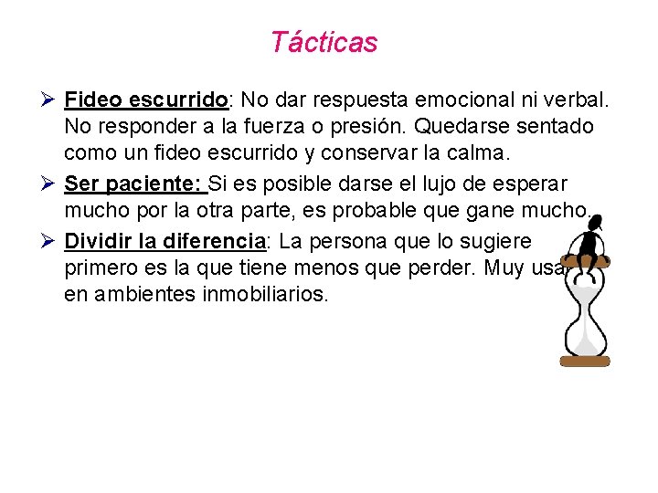 Tácticas Ø Fideo escurrido: No dar respuesta emocional ni verbal. No responder a la Tácticas Ø Fideo escurrido: No dar respuesta emocional ni verbal. No responder a la
