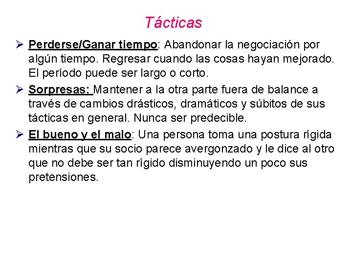 Tácticas Ø Perderse/Ganar tiempo: Abandonar la negociación por algún tiempo. Regresar cuando las cosas Tácticas Ø Perderse/Ganar tiempo: Abandonar la negociación por algún tiempo. Regresar cuando las cosas