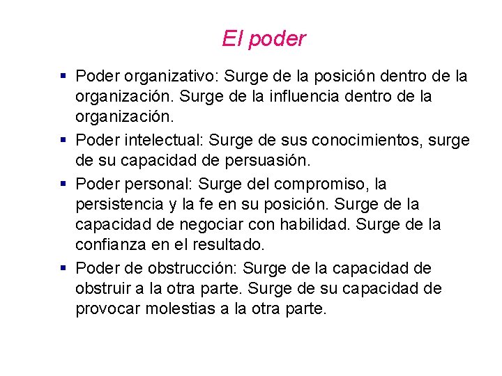 El poder § Poder organizativo: Surge de la posición dentro de la organización. Surge El poder § Poder organizativo: Surge de la posición dentro de la organización. Surge