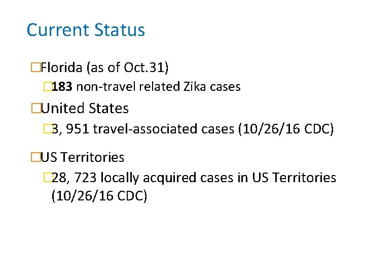 Current Status �Florida (as of Oct. 31) � 183 non-travel related Zika cases �United