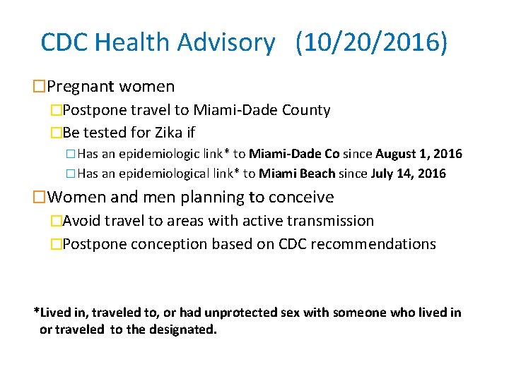 CDC Health Advisory (10/20/2016) �Pregnant women �Postpone travel to Miami-Dade County �Be tested for