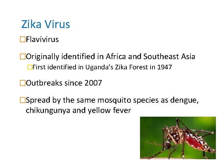 Zika Virus �Flavivirus �Originally identified in Africa and Southeast Asia �First identified in Uganda’s