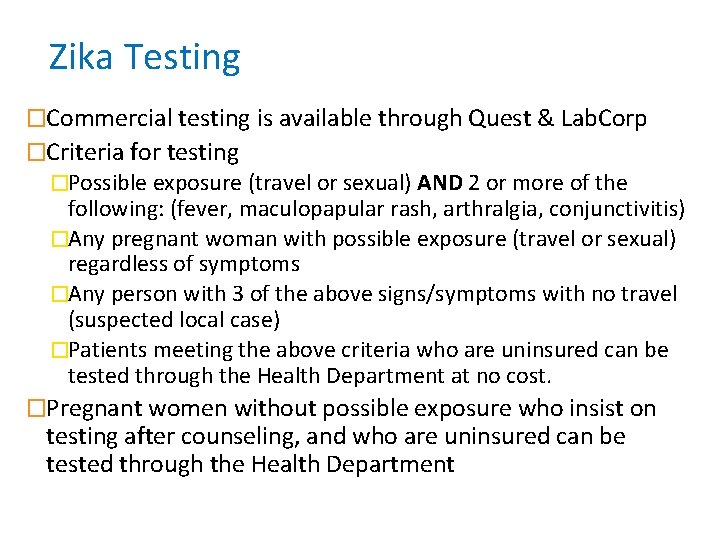 Zika Testing �Commercial testing is available through Quest & Lab. Corp �Criteria for testing