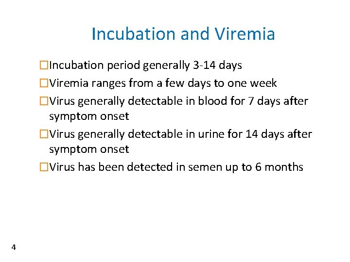 Incubation and Viremia �Incubation period generally 3 -14 days �Viremia ranges from a few