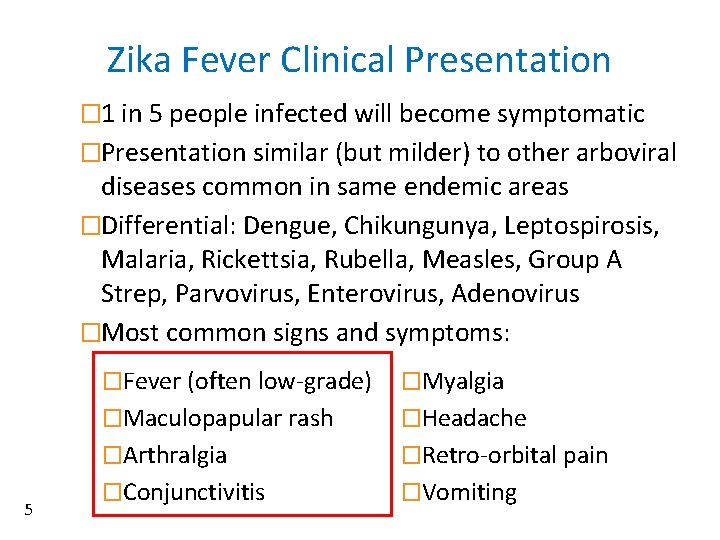 Zika Fever Clinical Presentation � 1 in 5 people infected will become symptomatic �Presentation