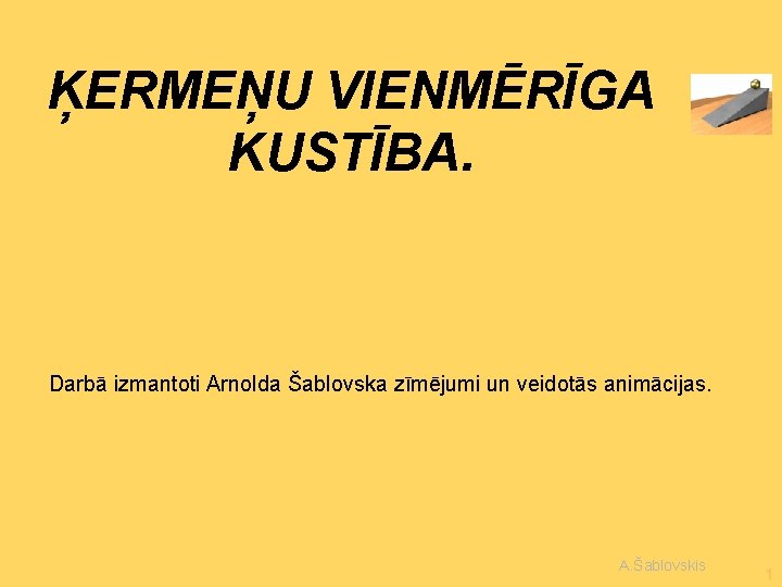 ĶERMEŅU VIENMĒRĪGA KUSTĪBA. Darbā izmantoti Arnolda Šablovska zīmējumi un veidotās animācijas. A. Šablovskis 1