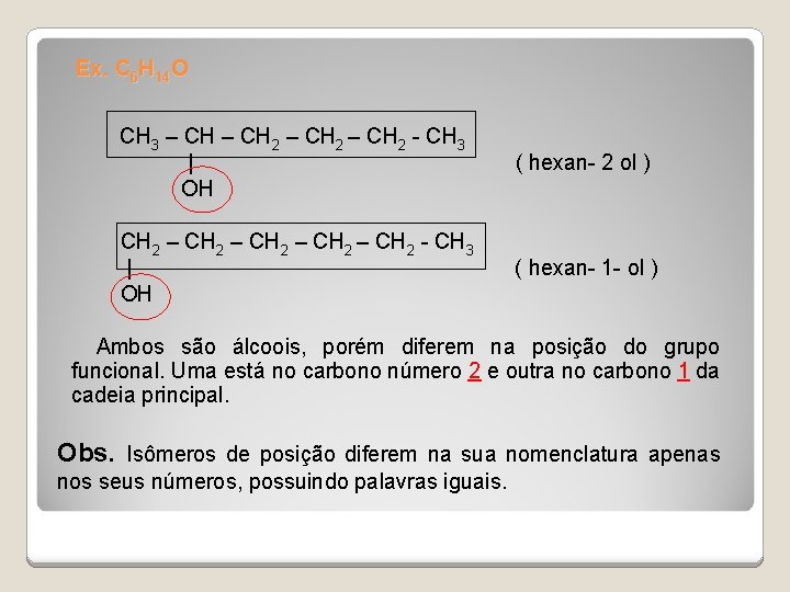 Ex. C 6 H 14 O CH 3 – CH 2 - CH 3