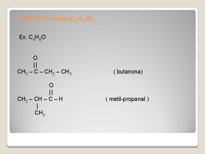 Ø aldeído e cetona (Cn. H 2 n. O) Ex. C 4 H 8