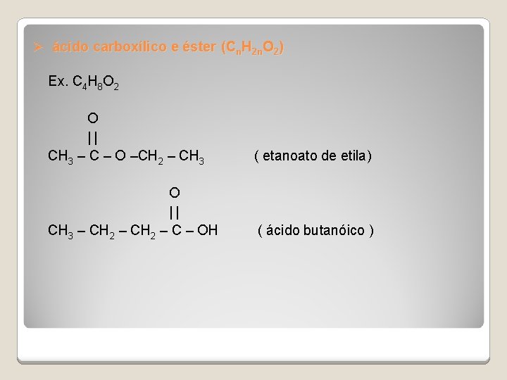 Ø ácido carboxílico e éster (Cn. H 2 n. O 2) Ex. C 4