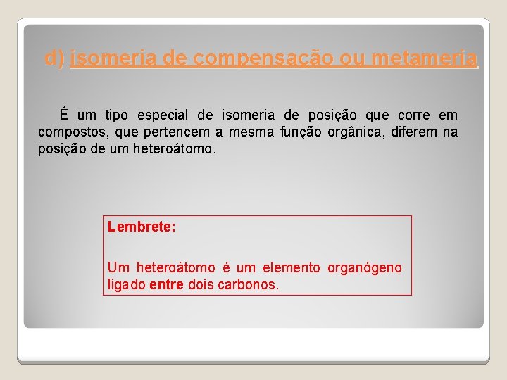 d) isomeria de compensação ou metameria É um tipo especial de isomeria de posição