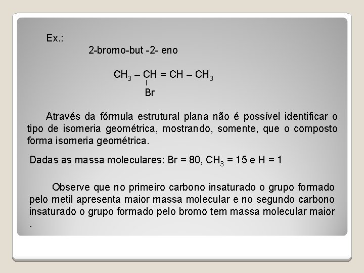 Ex. : 2 -bromo-but -2 - eno CH 3 – CH = CH –