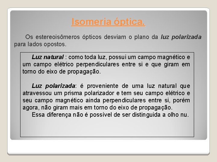 Isomeria óptica. Os estereoisômeros ópticos desviam o plano da luz polarizada para lados opostos.