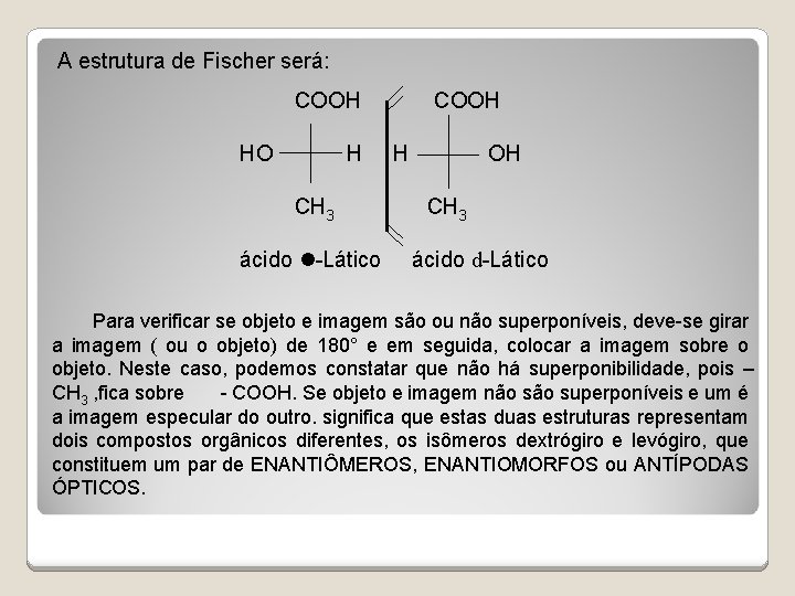  A estrutura de Fischer será: COOH HO H H OH CH 3 ácido