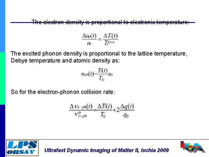 The electron density is proportional to electronic temperature: The excited phonon density is proportional
