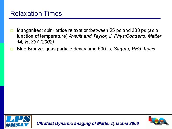 Relaxation Times p p Manganites: spin-lattice relaxation: between 25 ps and 300 ps (as