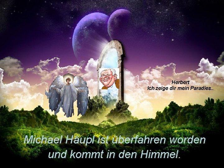 Herbert Ich zeige dir mein Paradies. . Michael Häupl ist überfahren worden und kommt