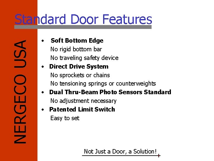 NERGECO USA Standard Door Features • Soft Bottom Edge No rigid bottom bar No