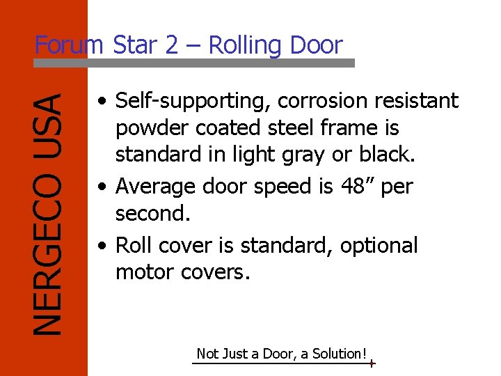 NERGECO USA Forum Star 2 – Rolling Door • Self-supporting, corrosion resistant powder coated