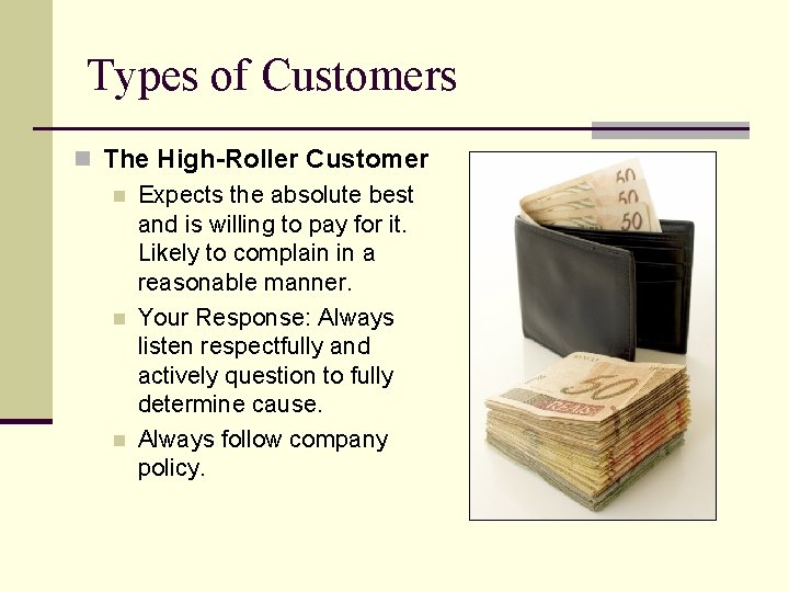 Types of Customers n The High-Roller Customer n Expects the absolute best and is