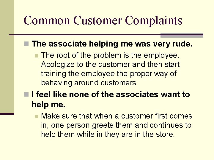 Common Customer Complaints n The associate helping me was very rude. n The root