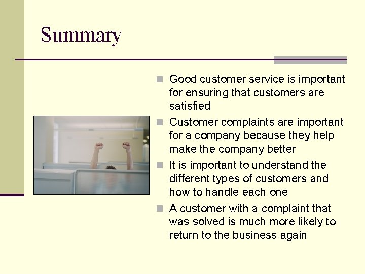 Summary n Good customer service is important for ensuring that customers are satisfied n