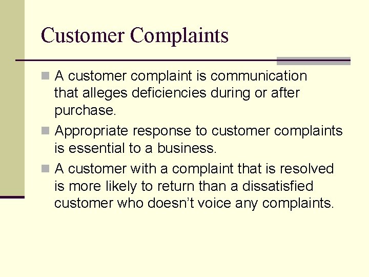 Customer Complaints n A customer complaint is communication that alleges deficiencies during or after