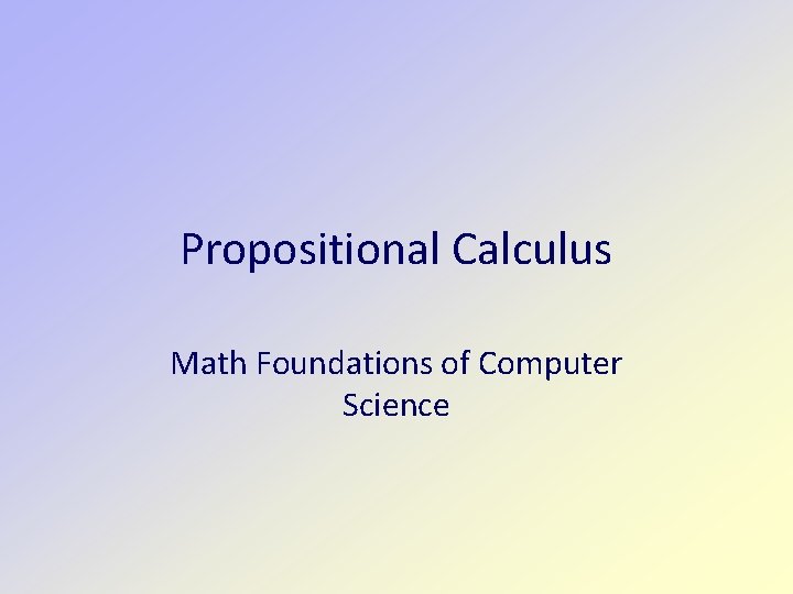 Propositional Calculus Math Foundations of Computer Science 