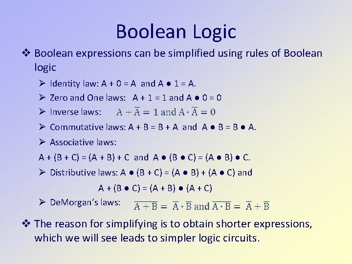 Boolean Logic Boolean expressions can be simplified using rules of Boolean logic Identity law: