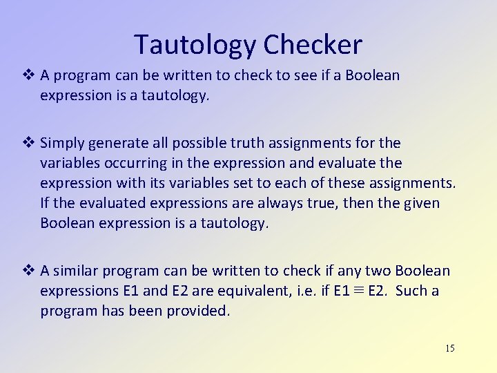 Tautology Checker A program can be written to check to see if a Boolean