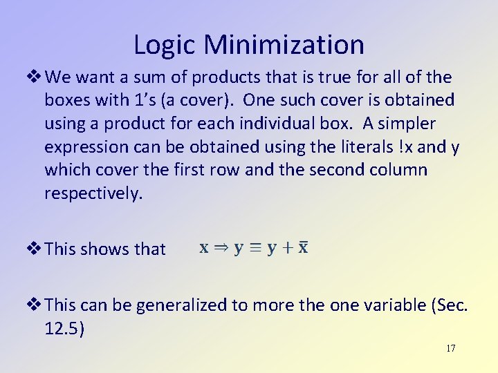 Logic Minimization We want a sum of products that is true for all of