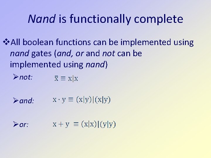 Nand is functionally complete All boolean functions can be implemented using nand gates (and,