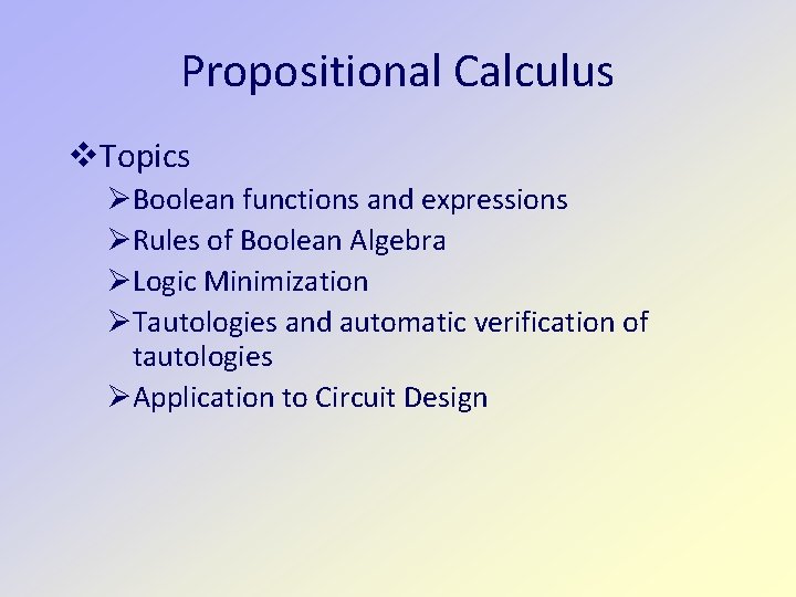 Propositional Calculus Topics Boolean functions and expressions Rules of Boolean Algebra Logic Minimization Tautologies