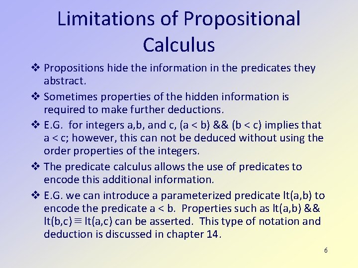 Limitations of Propositional Calculus Propositions hide the information in the predicates they abstract. Sometimes